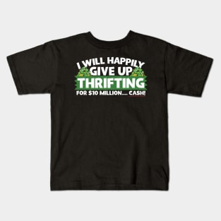 I Will Happily Give Up Thrifting Kids T-Shirt